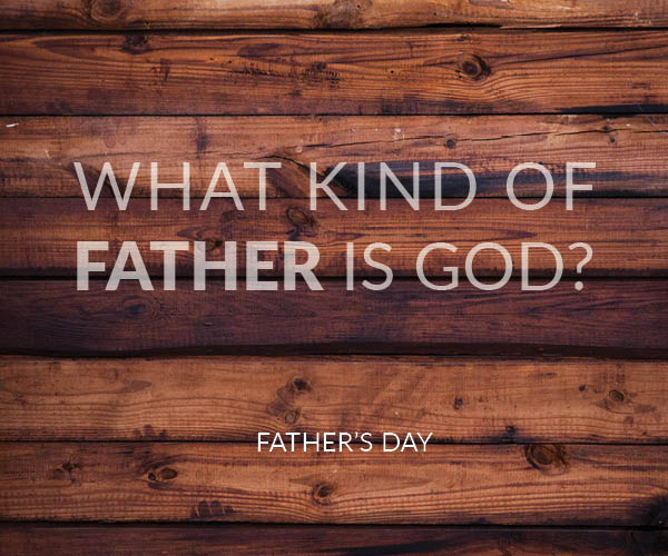 What Kind of Father is God?