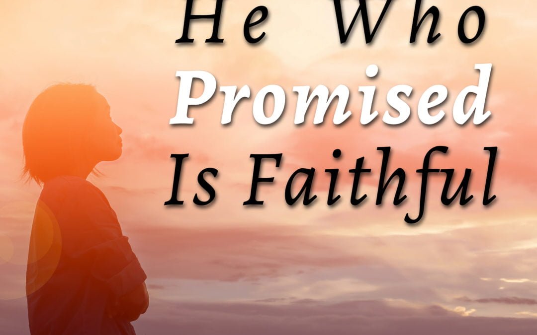 He Who Promised Is Faithful