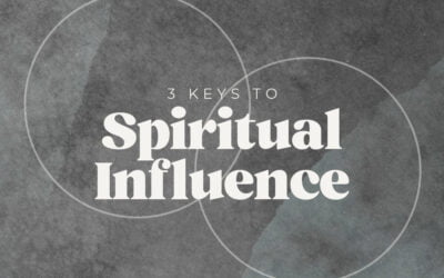 3 Keys to Spiritual Influence